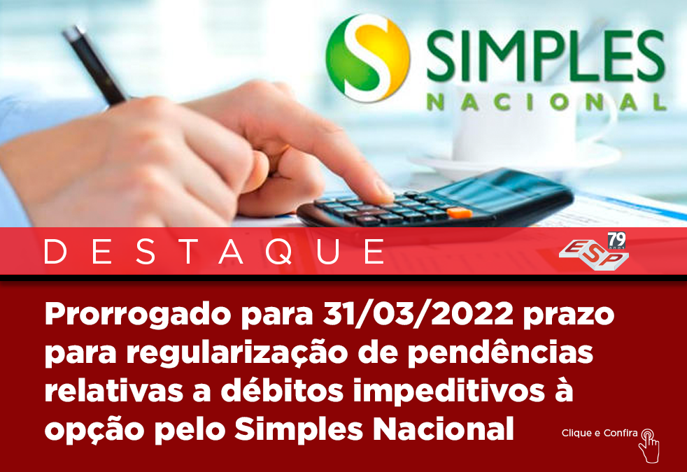 Prorrogado para 31/03/2022 prazo para regularização de  pendências relativas a débitos impeditivos à opção pelo Simples Nacional